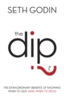 The Dip : The extraordinary benefits of knowing when to quit (and when to stick) - Book