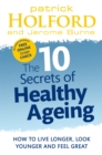 The 10 Secrets Of Healthy Ageing : How to live longer, look younger and feel great - Book