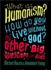 What is Humanism? How do you live without a god? And Other Big Questions for Kids - Book