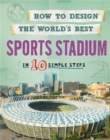 How to Design the World's Best Sports Stadium : In 10 Simple Steps - Book