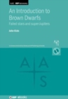 An Introduction to Brown Dwarfs : From very-low-mass stars to super-Jupiters - Book