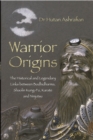 Warrior Origins : The Historical and Legendary Links between Bodhidharma, Shaolin Kung-Fu, Karate and Ninjutsu - Book