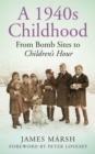 A 1940s Childhood : From Bomb Sites to Children's Hour - eBook