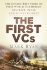 The First VCs : The Moving True Story of First World War Heroes Maurice Dease and Sidney Godley - eBook
