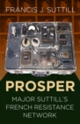 PROSPER : Major Suttill's French Resistance Network - eBook