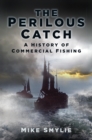 The Perilous Catch : A History of Commercial Fishing - eBook