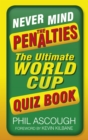 Never Mind the Penalties : The Ultimate World Cup Quiz Book - eBook