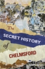 The Secret History of Chelmsford - eBook