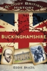 Bloody British History: Buckinghamshire - eBook