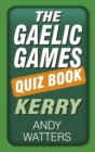 The Gaelic Games Quiz Book: Kerry - eBook
