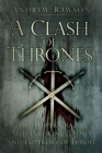 A Clash of Thrones : The Power-crazed Medieval Kings, Popes and Emperors of Europe - Book