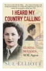 I Heard My Country Calling : Elaine Madden, SOE Agent - eBook