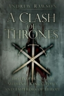 A Clash of Thrones : The Power-crazed Medieval Kings, Popes and Emperors of Europe - eBook