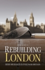 Rebuilding London : Irish Migrants in Post-War Britain - eBook