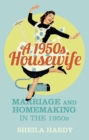 A 1950s Housewife : Marriage and Homemaking in the 1950s - eBook