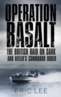 Operation Basalt : The British Raid on Sark and Hitler's Commando Order - eBook