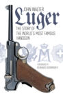 Luger : The Story of the World's Most Famous Handgun - eBook