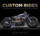 Custom Rides : The Coolest Motorcycle Builds Around the World - Book