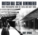 British Rail Scene Remembered : More Photographs from the 1970s and early 1980s - Book