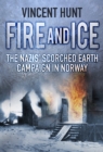 Fire and Ice : The Nazis' Scorched Earth Campaign in Norway - Book