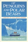 Of Penguins and Polar Bears : A History of Cold Water Cruising - Book