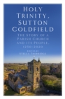 Holy Trinity, Sutton Coldfield : The Story of a Parish Church and its People, 1250-2020 - Book