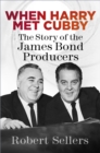 When Harry Met Cubby : The Story of the James Bond Producers - eBook