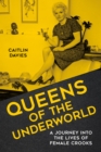 Queens of the Underworld : A Journey into the Lives of Female Crooks - Book