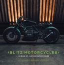 Blitz Motorcycles : A Vision of Custom Motorcycles - Book