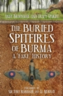 The Buried Spitfires of Burma : A 'Fake' History - Book
