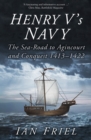 Henry V's Navy : The Sea-Road to Agincourt and Conquest 1413-1422 - Book