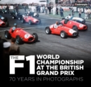 The F1 World Championship at the British Grand Prix : 70 Years in Photographs - Book