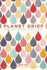 Planet Grief : Re-Defining Grief for the Real World - Book