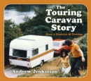 The Touring Caravan Story : Over a Century of Towing - Book