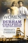 Women of the Durham Coalfield in the 20th Century : Hannah's Daughter - Book