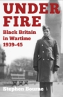 Under Fire : Black Britain in Wartime 1939-45 - eBook