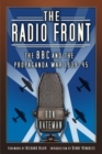 The Radio Front : The BBC and the Propaganda War 1939-45 - Book