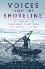 Voices from the Shoreline : The Ancient and Ingenious Traditions of Coastal Fishing - Book