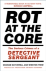 Rot at the Core : The Serious Crimes of a Detective Sergeant - eBook