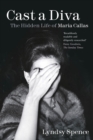 Cast a Diva : The Hidden Life of Maria Callas - eBook