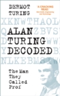 Alan Turing Decoded : The Man They Called Prof - Book