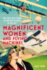 Magnificent Women and Flying Machines : The First 200 Years of British Women in the Sky - eBook