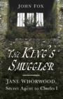 The King's Smuggler : Jane Whorwood, Secret Agent to Charles I - Book