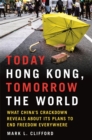 Today Hong Kong, Tomorrow the World : What China's Crackdown Reveals about Its Plans to End Freedom Everywhere - eBook