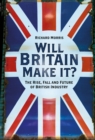 Will Britain Make it? : The Rise, Fall and Future of British Industry - Book