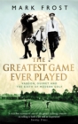 The Greatest Game Ever Played : Vardon, Ouimet and the birth of modern golf - Book