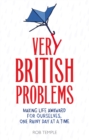 Very British Problems : Making Life Awkward for Ourselves, One Rainy Day at a Time - eBook
