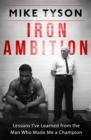 Iron Ambition : Lessons I've Learned from the Man Who Made Me a Champion - eBook