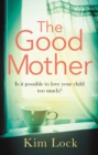 The Good Mother : A gripping emotional page turner with a twist that will leave you reeling - eBook