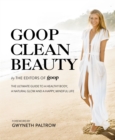 Goop Clean Beauty : The Ultimate Guide to a Healthy Body, a Natural Glow and a Happy, Mindful Life - Book